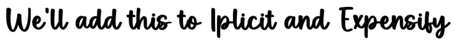 We'll add this to Iplicit and Expensify